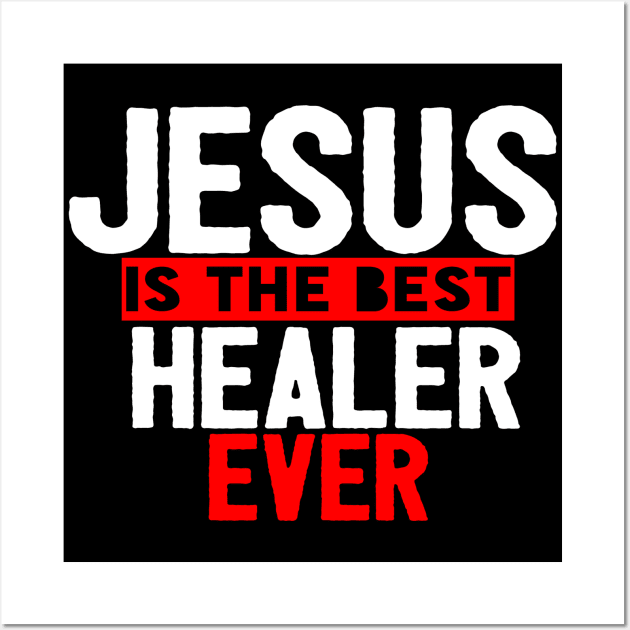 Jesus Is The Best Healer Ever Wall Art by Happy - Design